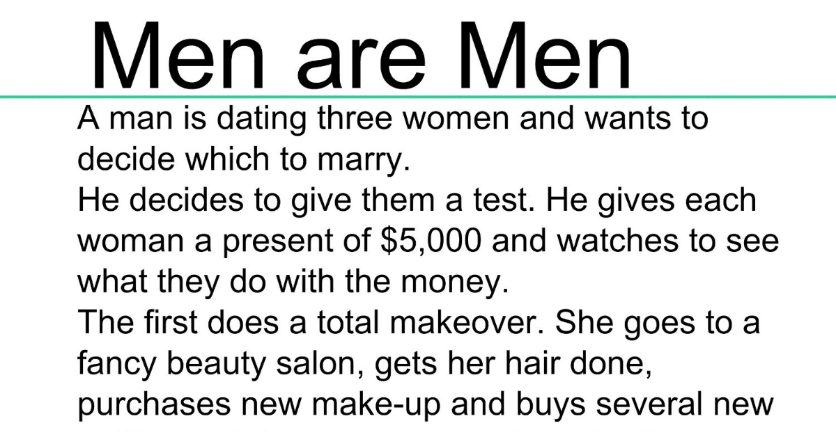 A Man Is Dating Three Women And Wants To Decide Which To Marry. This Is Perfect.