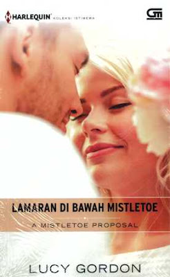 A Mistletoe Proposal - Lamaran di Bawah Mistletoe by Lucy Gordon Pdf A Mistletoe Proposal - Lamaran di Bawah Mistletoe by Lucy Gordon Pdf
