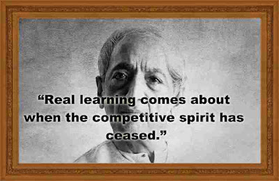 “Real learning comes about when the competitive spirit has ceased.”