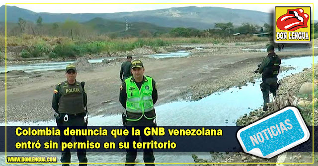 Colombia denuncia que la GNB venezolana entró sin permiso en su territorio