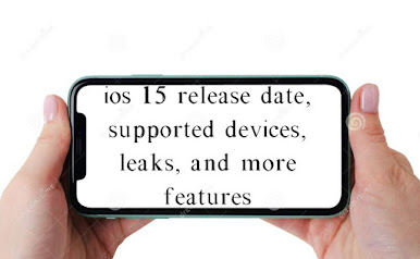 ios 15 release date, supported devices, leaks, and more features