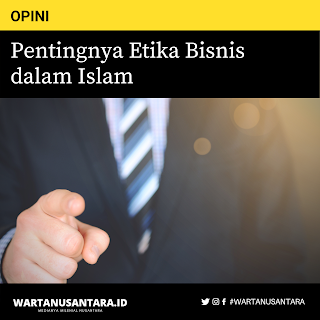 Pentingnya Etika Bisnis Dalam Islam Warta Nusantara