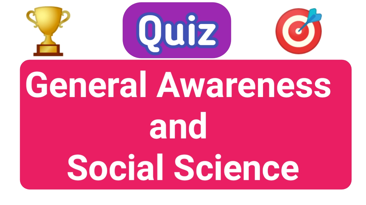 Quiz That Boost Your Wisdom In General Awareness and Social Science