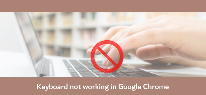 Correction du clavier ne fonctionnant pas dans Google Chrome sous Windows 10