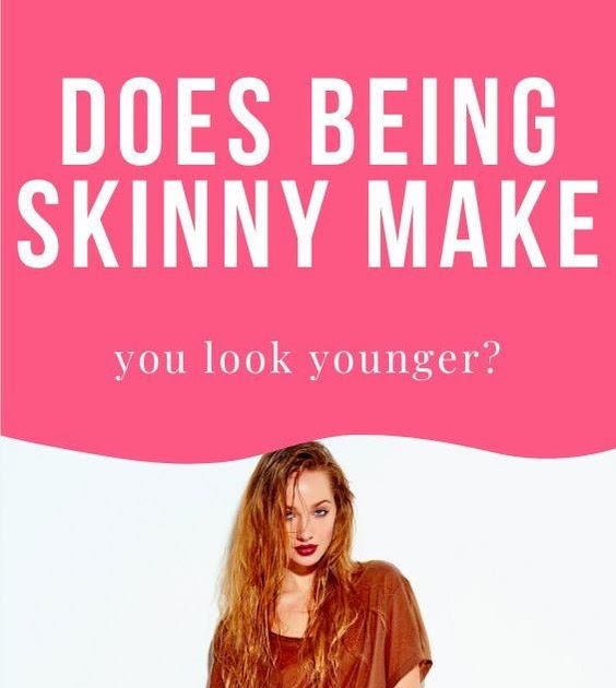 Does Being Skinny Make You Look Younger ? wellness topic