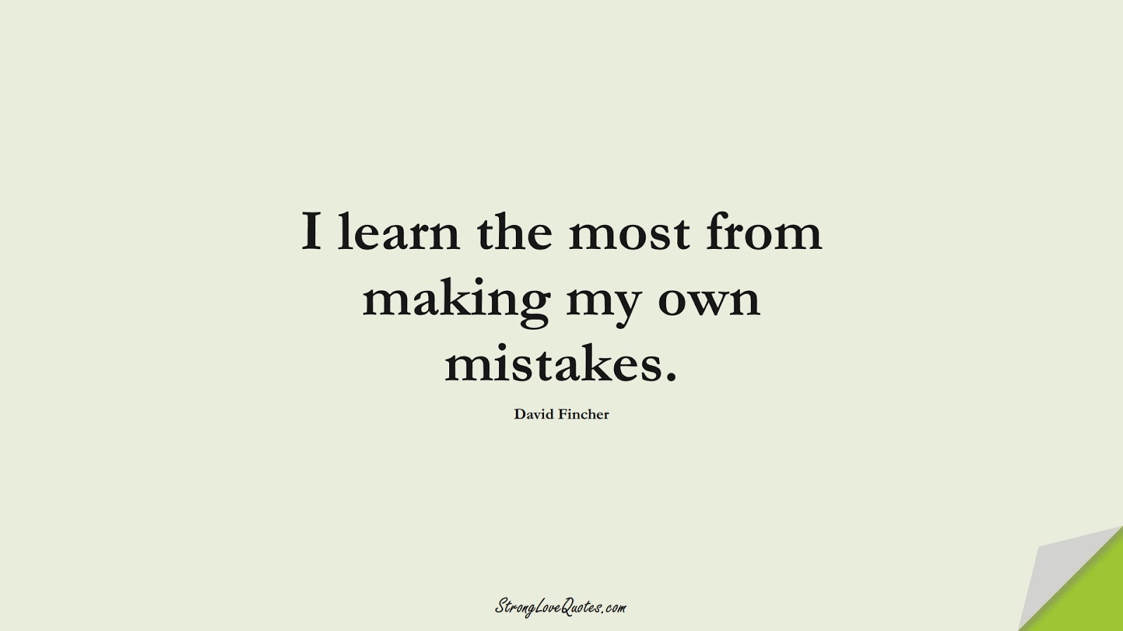 I learn the most from making my own mistakes. (David Fincher);  #EducationQuotes