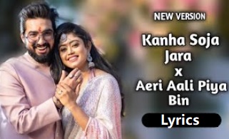 Kanha So Ja Zara X Aeri Aali Piya Bin Lyrics