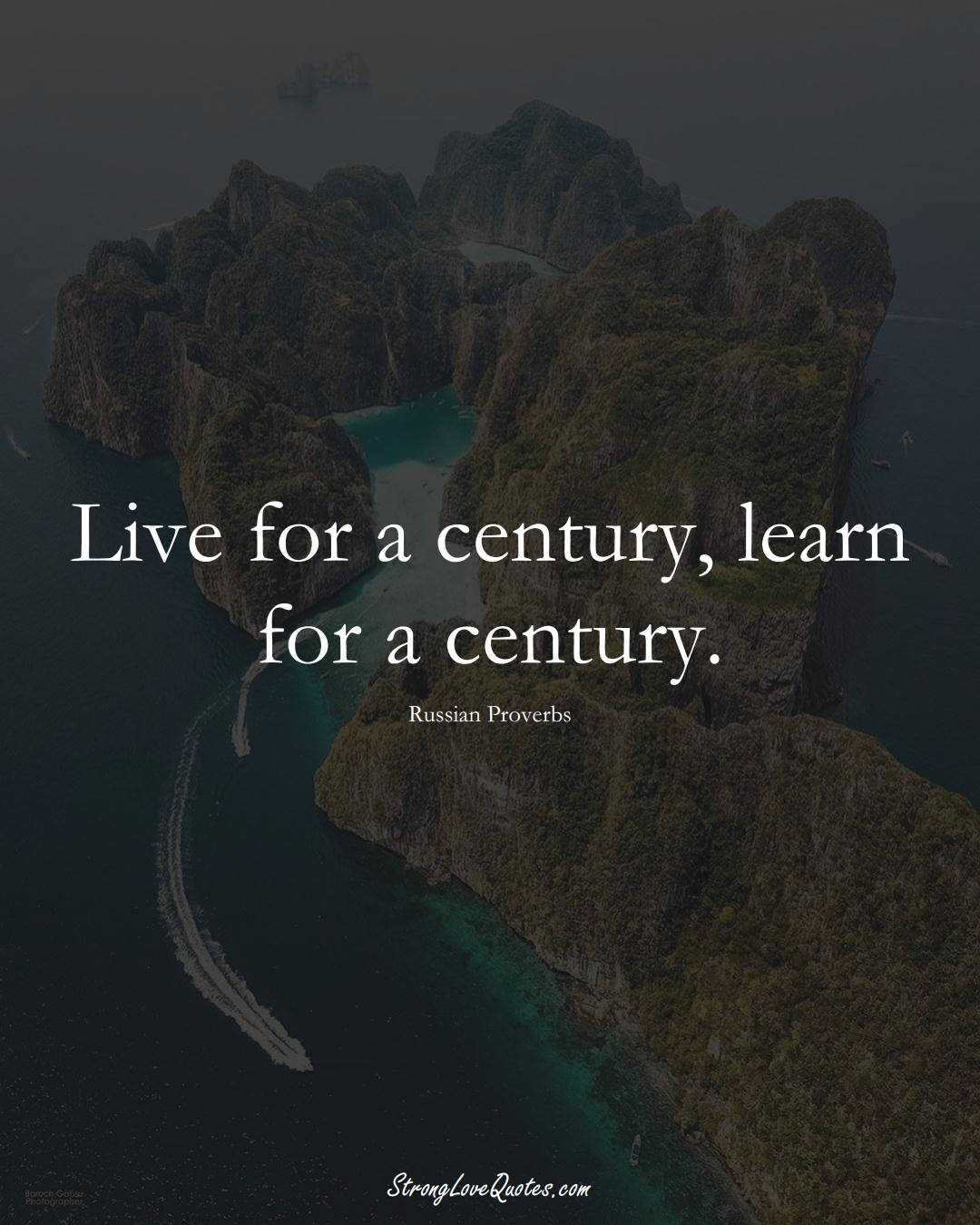 Live for a century, learn for a century. (Russian Sayings);  #AsianSayings