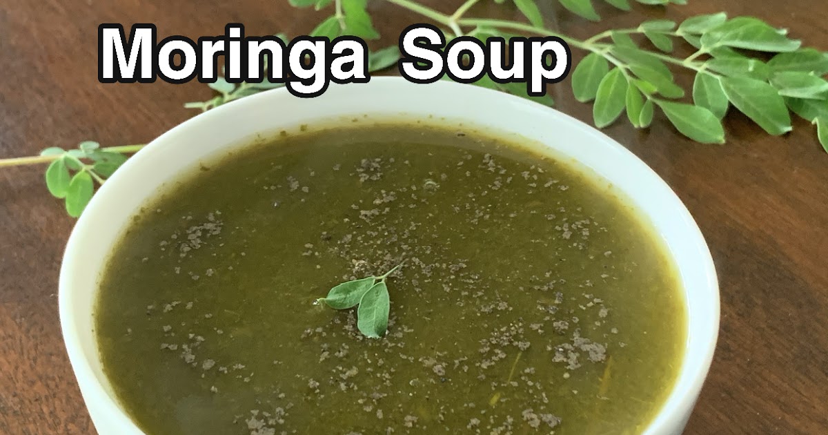 Drumstick Leaves Soup Moringa Soup Murungai Keerai Soup