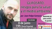 08/06/17 Glifosato: riesgos para la salud y el medio ambiente por Juan-Felipe Carrasco