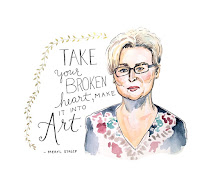 "Take your broken heart, make it into art."