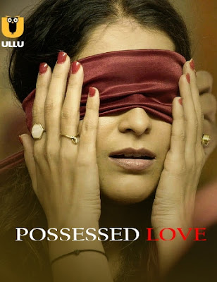 Possessed Love (2021) Hindi Complete WEB Series 720p x264 | 720p HEVC