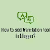How to add "Translation Tool" in blogger? | Blogging Tips | i Know Tamil