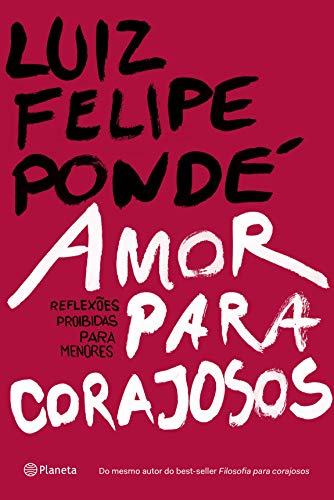 Amor para corajosos - Luiz Felipe Pondé Amor para corajosos - Luiz Felipe Pondé