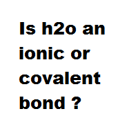 Is h2o an ionic or covalent bond ? Is h2o an ionic or covalent bond ?