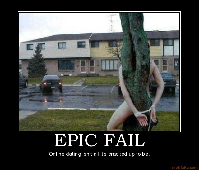 Epic Fail Epic Fail Online Dating Demotivational Poster Pixfail