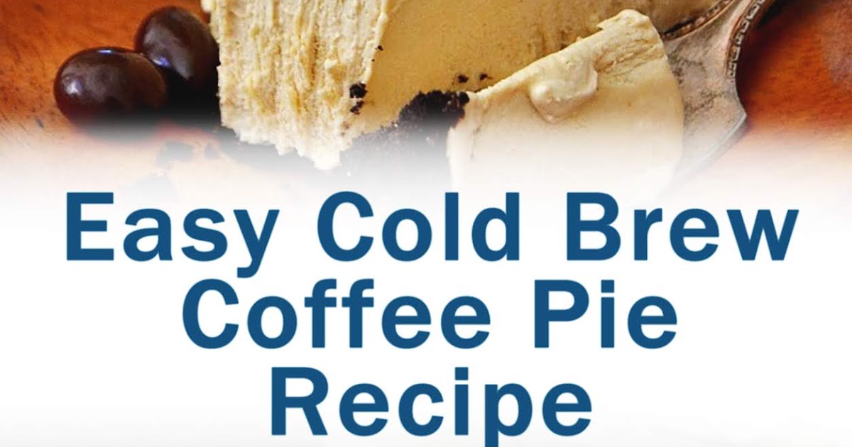 Easy Cold Brew Coffee Pie Recipe