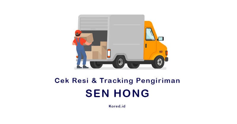Begini Cara Cek Resi Jasa Pengiriman Sen Hong Secara Mudah Kored Id