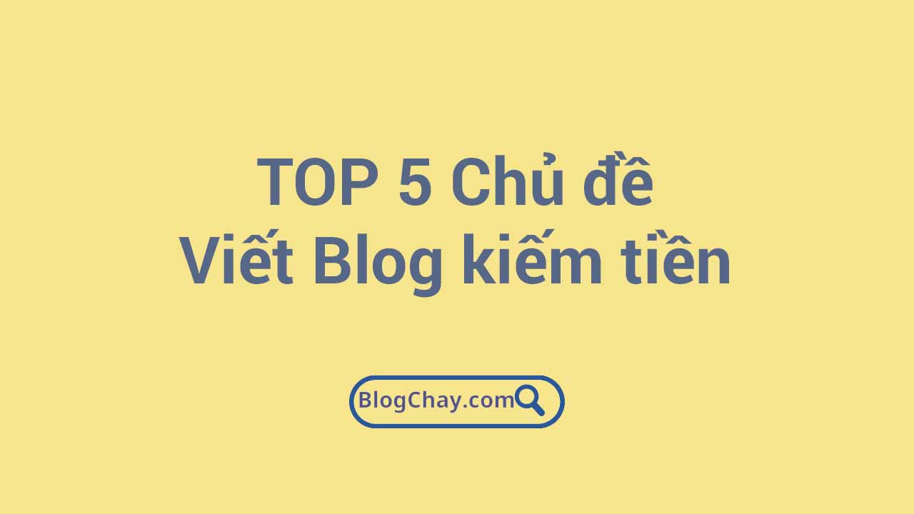 Bạn đang tự hỏi chủ đề viết blog kiếm tiền tốt nhất là gì? Những chủ đề blog nào có thể tạo ra thu nhâoj ổn định