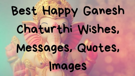 Best Happy Ganesh Chaturthi Wishes, Messages, Quotes, Images