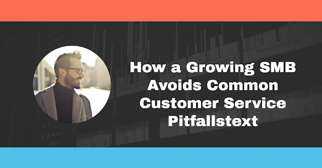 How a Growing SMB Avoids Common Customer Service Pitfalls