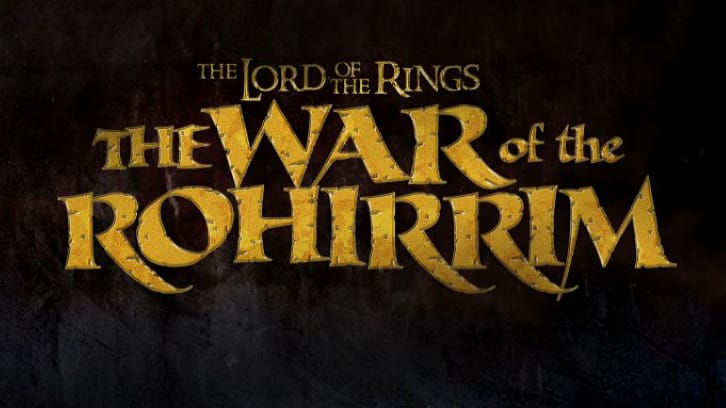 MOVIES : The Lord of the Rings : The War of the Rohirrim - News Roundup *Updated 11th June 2021*