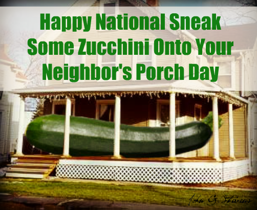 National Sneak Some Zucchini Onto Your Neighbor's Porch Day National Sneak Some Zucchini Onto Your Neighbor's Porch Day