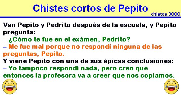Chistes cortos de Pepito: La profesora va a pensar que nos copiamos o me copiaste el examen.