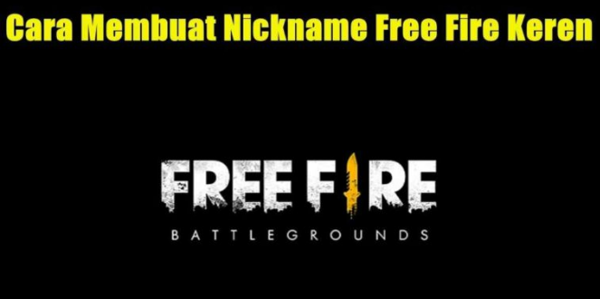 Cara Membuat Nickname Keren Untuk Game Free Fire Dengan Mudah