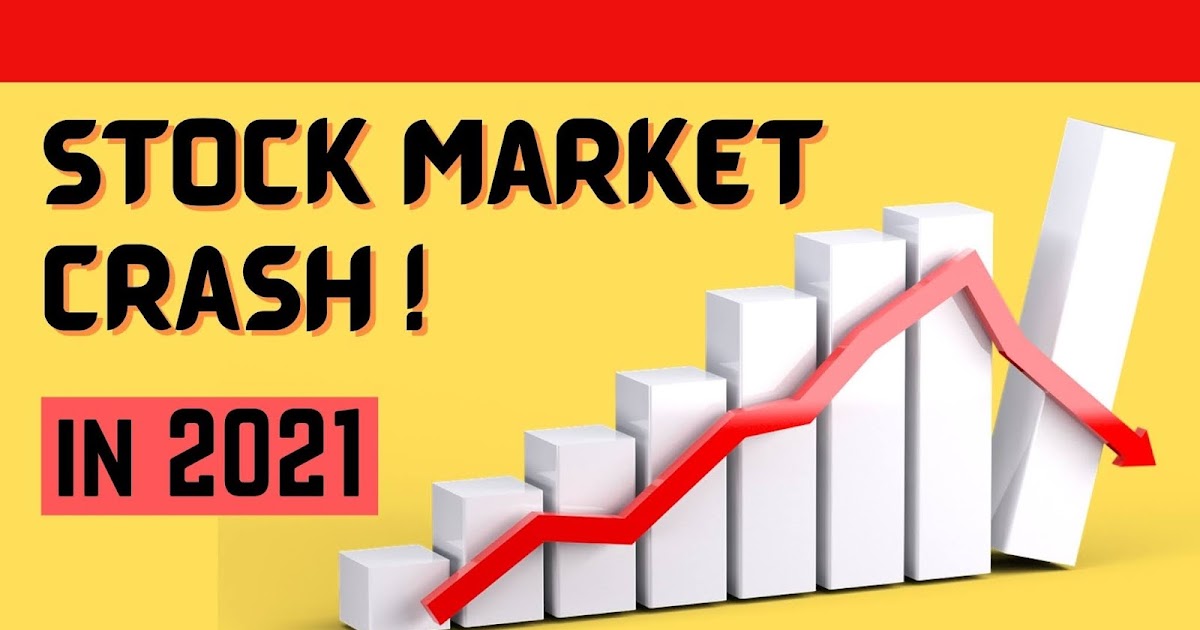 Stock Market Crash 2021 When? And What Should You Do?