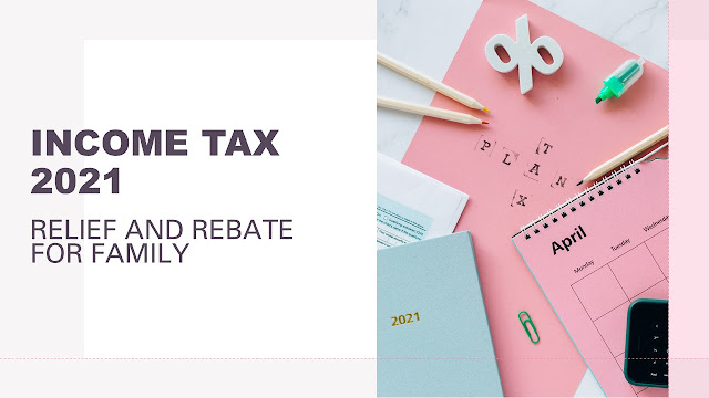 Income Tax 2021 :  Relief and Rebate for family