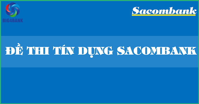 Đề Thi Tín Dụng Sacombank