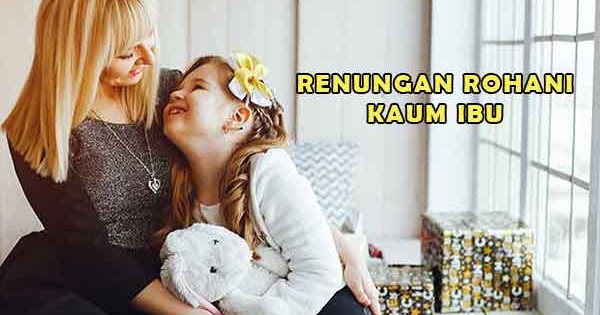 Renungan Rohani Kristen Kaum Ibu Wanita Dan Perempuan Yukristen