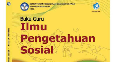  pada kesempatan kali ini saya akan membagikan Buku IPS Kelas  Buku IPS Kelas 9 Kurikulum 2013 Revisi 2018 Pegangan Siswa dan Guru