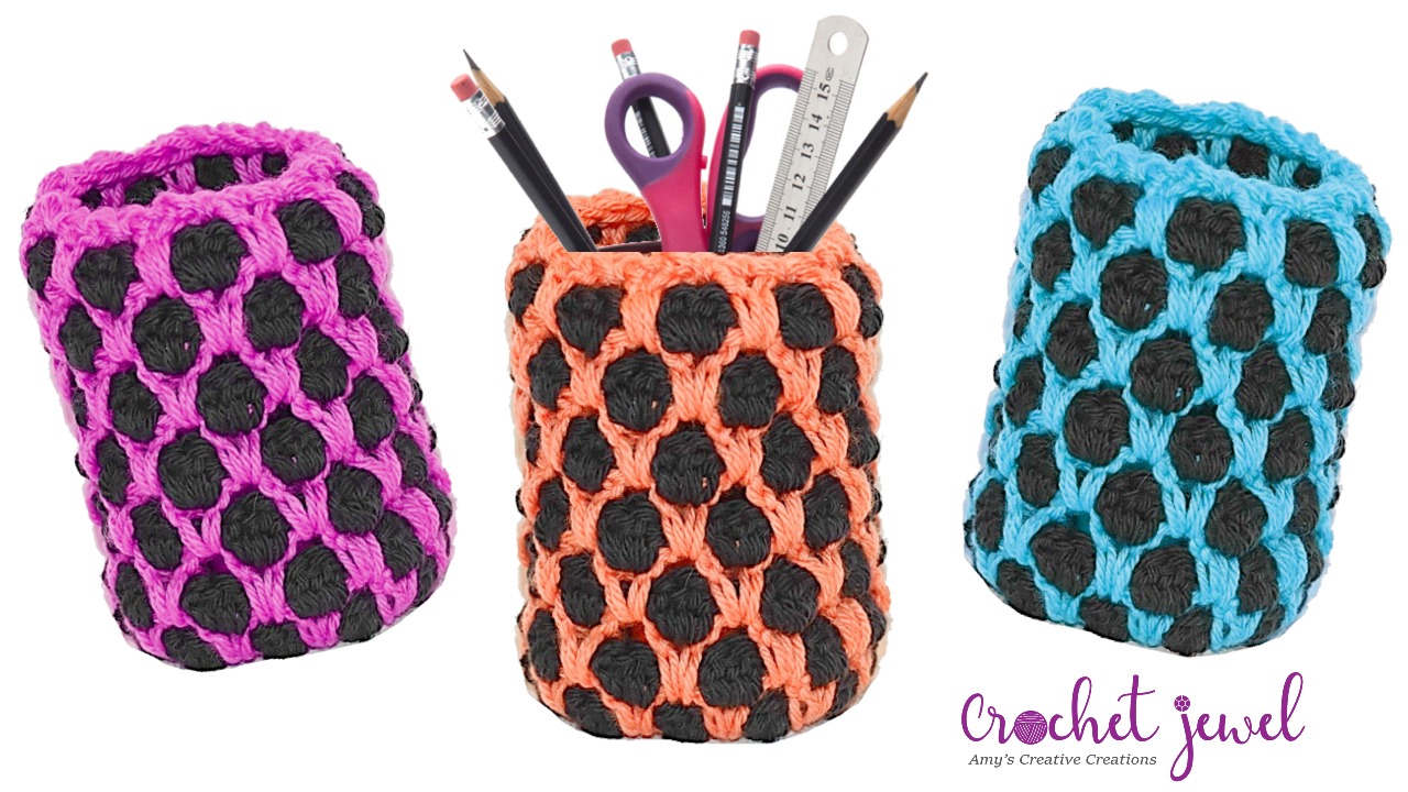 Amy's Crochet Creative Creations How to Crochet a Pencil Holder that