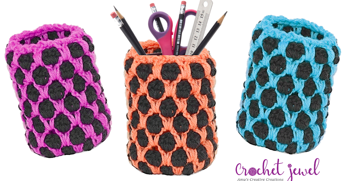 Amy's Crochet Creative Creations How to Crochet a Pencil Holder that