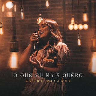 Baixar Música Gospel O Que Eu Mais Quero - Ruthe Dayanne Mp3