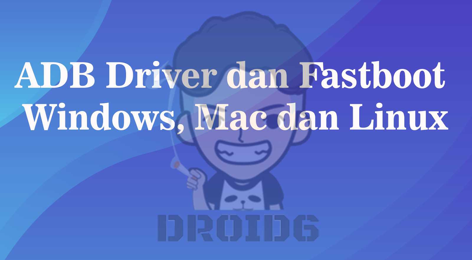 Cara Install Adb Driver Dan Fastboot Di Windows, Mac Os Dan Linux OM