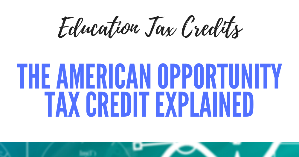 education-tax-credits-the-american-opportunity-tax-credit-explained
