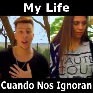 My Life – Cuando Nos Ignoran