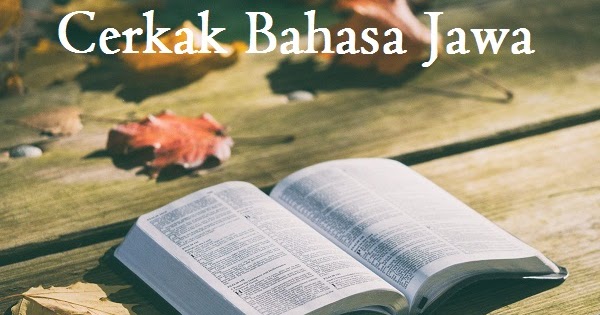 Contoh Cerkak Bahasa Jawa Tema Lingkungan Terbaru Budaya Nusantara