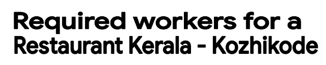   NEEDED CHINESE COOK , POROTA MASTER AND CLEANING BOYS FOR A RESTAURANT IN KERALA