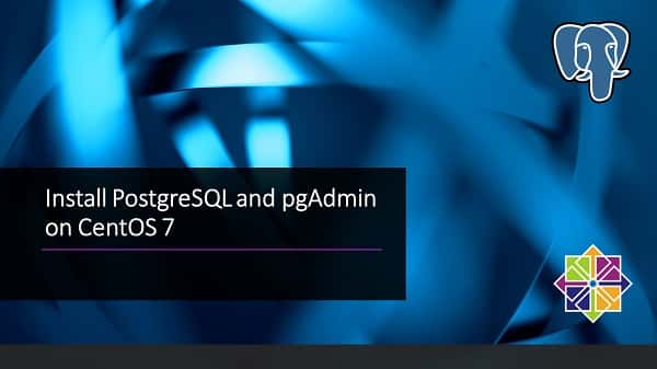 Install PostgreSQL and pgAdmin on CentOS 7