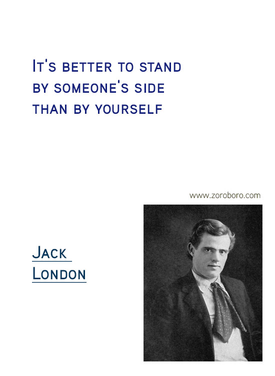 Jack London Quotes. Jack London On Writing, Soul, Jack London On Inspiration, Jack London On Life, Books, & Joy Quotes. Jack London