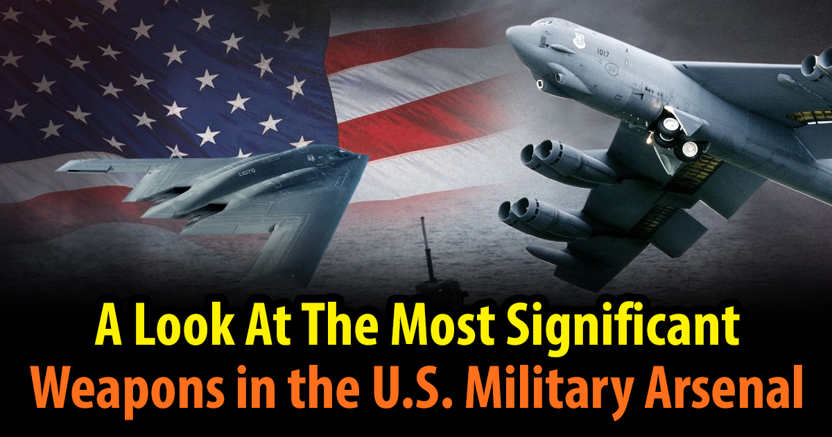 A Look At The Most Significant Weapons in the U.S. Military Arsenal
