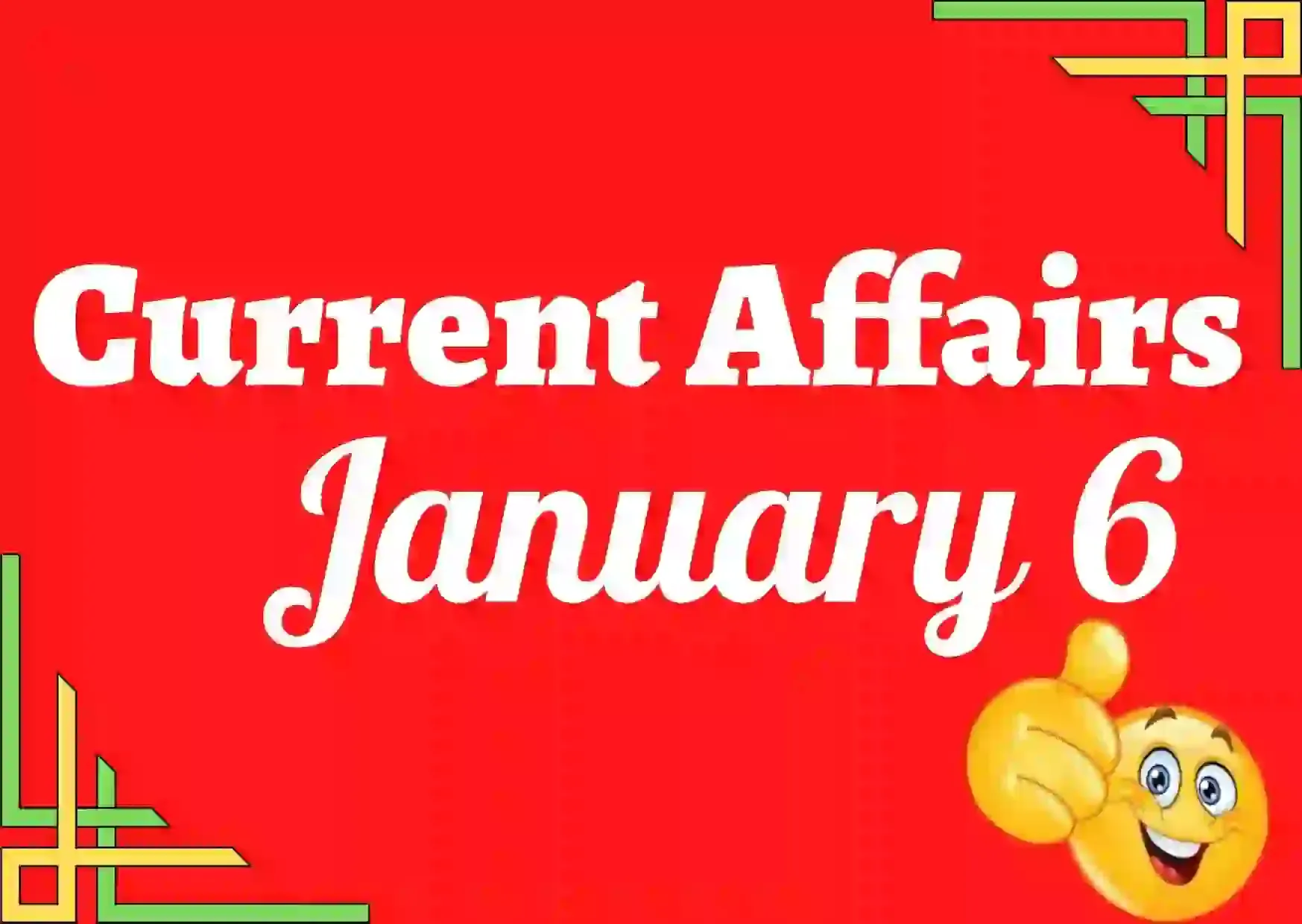 Current Affairs January 6