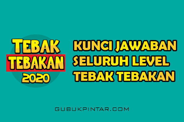 Kunci Jawaban Tebak Tebakan 2020 Dari Level 1 555 Gubuk Pintar