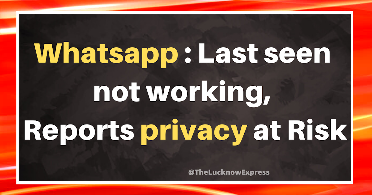 Whatsapp not showing Last and Typing Mode The Lucknow Express