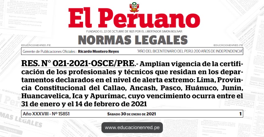 RES. N° 021-2021-OSCE/PRE.- Amplían vigencia de la certificación de los profesionales y técnicos que residan en los departamentos declarados en el nivel de alerta extremo: Lima, Provincia Constitucional del Callao, Ancash, Pasco, Huánuco, Junín, Huancavelica, Ica y Apurímac, cuyo vencimiento ocurra entre el 31 de enero y el 14 de febrero de 2021 RES. N° 021-2021-OSCE/PRE.- Amplían vigencia de la certificación de los profesionales y técnicos que residan en los departamentos declarados en el nivel de alerta extremo: Lima, Provincia Constitucional del Callao, Ancash, Pasco, Huánuco, Junín, Huancavelica, Ica y Apurímac, cuyo vencimiento ocurra entre el 31 de enero y el 14 de febrero de 2021