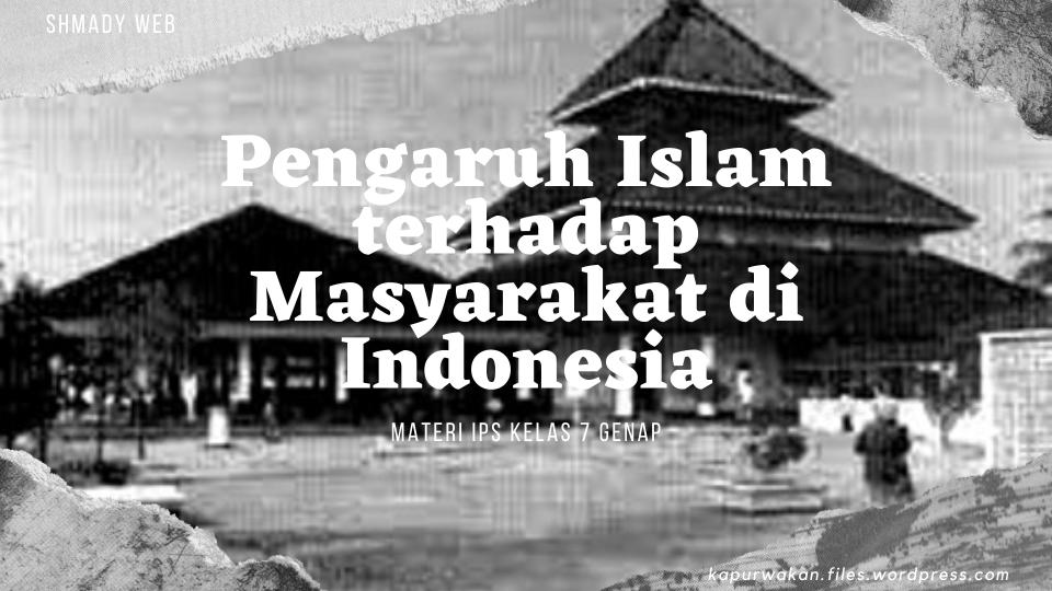 Pengaruh Islam terhadap Masyarakat di Indonesia Materi IPS Kelas 7 Genap